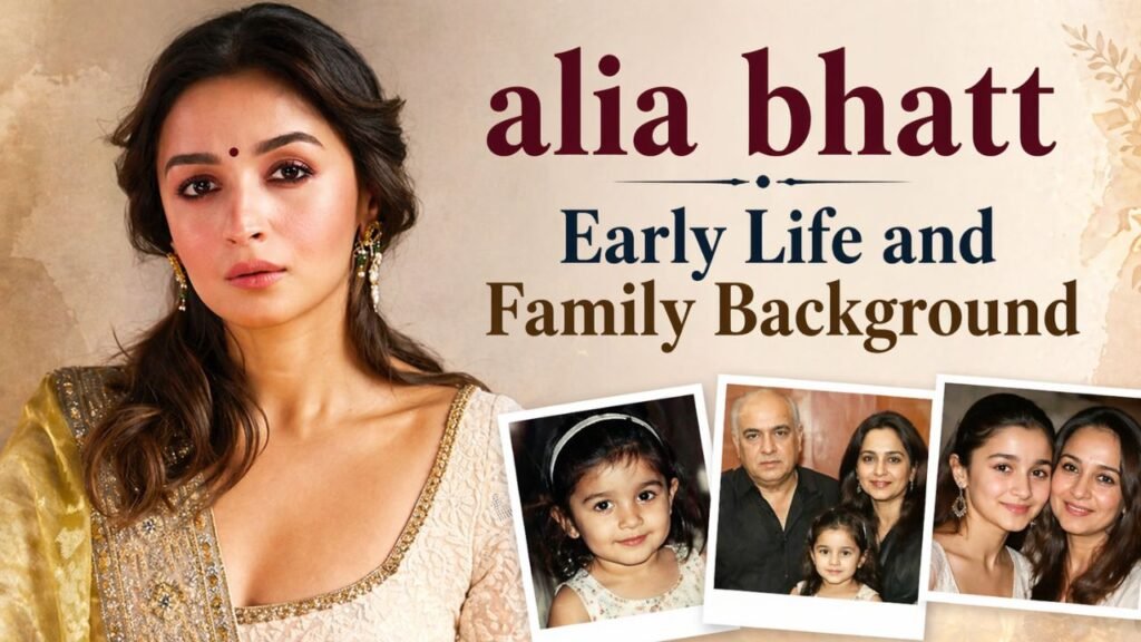 Alia Bhatt Early Life and Family Background