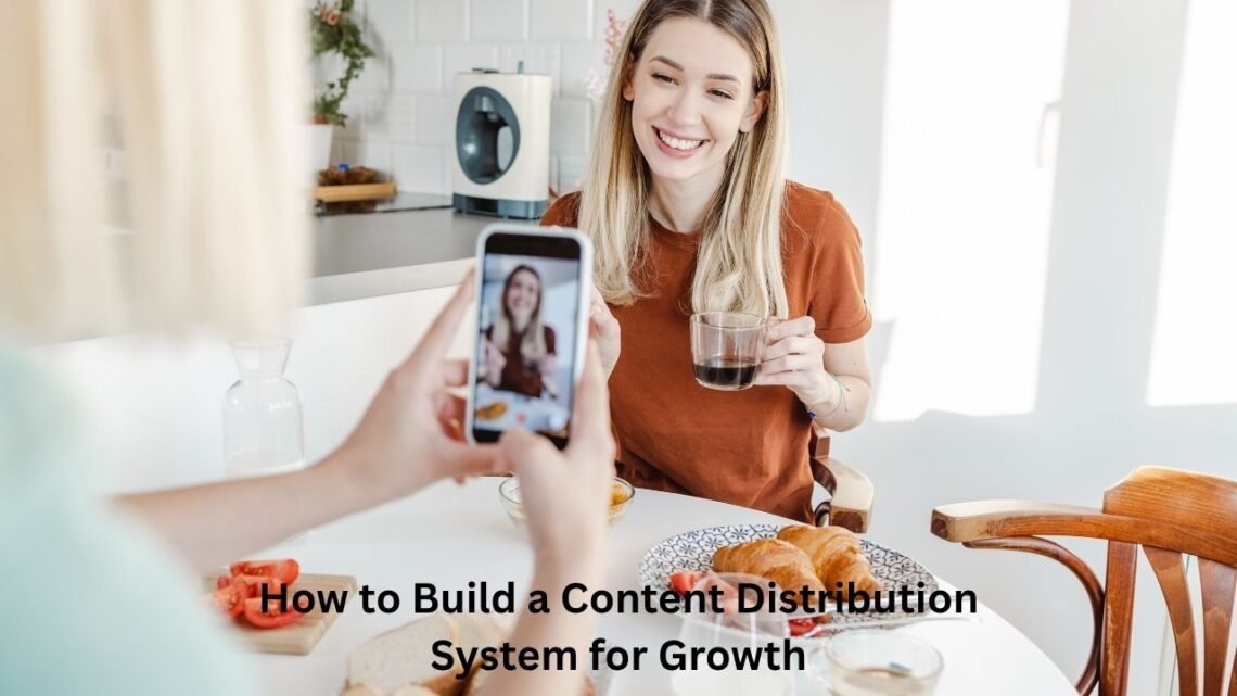 How to Build a Content Distribution System for Growth