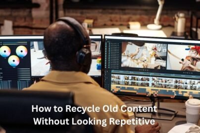 How to Recycle Old Content Without Looking Repetitive