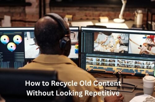 How to Recycle Old Content Without Looking Repetitive